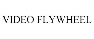 VIDEO FLYWHEEL trademark