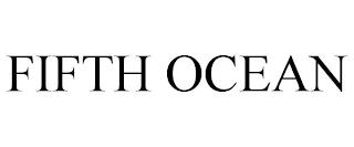 FIFTH OCEAN trademark