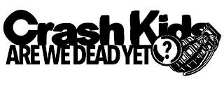 CRASH KIDS ARE WE DEAD YET ? trademark