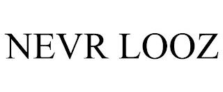 NEVR LOOZ trademark