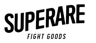 SUPERARE FIGHT GOODS trademark