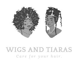 WIGS AND TIARAS CARE FOR YOUR HAIR trademark