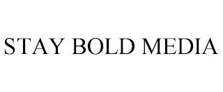 STAY BOLD MEDIA trademark