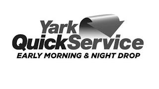 YARK QUICKSERVICE EARLY MORNING & NIGHT DROP trademark