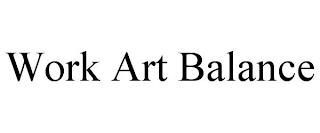 WORK ART BALANCE trademark