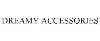 DREAMY ACCESSORIES trademark