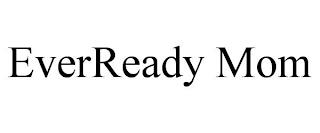 EVERREADY MOM trademark