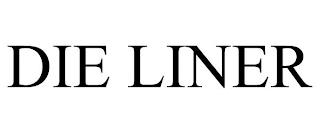 DIE LINER trademark