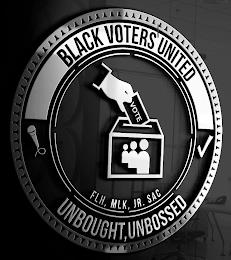 BLACK VOTERS UNITED FLH, MLK JR. SAC UNBOUGHT, UNBOSSED VOTE trademark