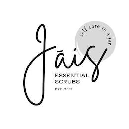 JAIS ESSENTIAL SCRUBS SELF CARE IN A JAR EST. 2021 trademark