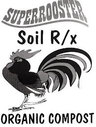 SUPERROOSTER SOIL R/X ORGANIC COMPOST trademark