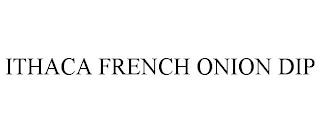 ITHACA FRENCH ONION DIP trademark