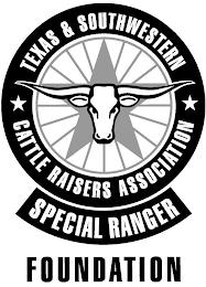 TEXAS & SOUTHWESTERN CATTLE RAISERS ASSOCIATION SPECIAL RANGER FOUNDATION trademark