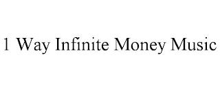 1 WAY INFINITE MONEY MUSIC trademark