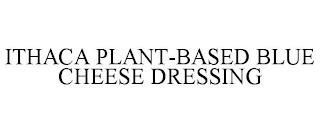 ITHACA PLANT-BASED BLUE CHEESE DRESSING trademark