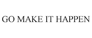 GO MAKE IT HAPPEN trademark