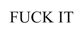 FUCK IT trademark