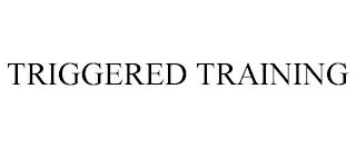 TRIGGERED TRAINING trademark