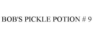 BOB'S PICKLE POTION # 9 trademark