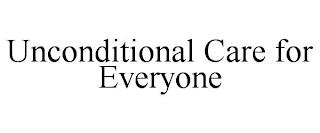 UNCONDITIONAL CARE FOR EVERYONE trademark