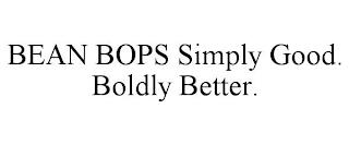 BEAN BOPS SIMPLY GOOD. BOLDLY BETTER. trademark