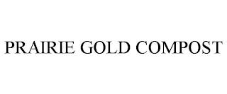 PRAIRIE GOLD COMPOST trademark