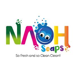 NAOH SOAPS SO FRESH AND SO CLEAN CLEAN!! trademark