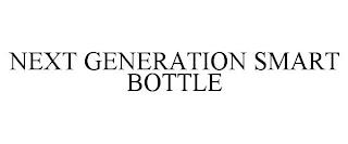 NEXT GENERATION SMART BOTTLE trademark