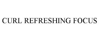 CURL REFRESHING FOCUS trademark