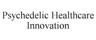 PSYCHEDELIC HEALTHCARE INNOVATION trademark