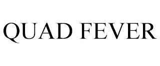 QUAD FEVER trademark