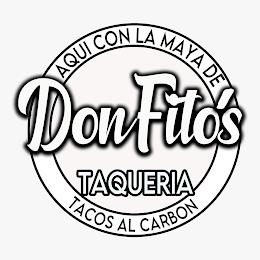 DON FITO'S TAQUERIA AQUI CON LA MAYA DE TACOS AL CARBON trademark