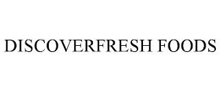 DISCOVERFRESH FOODS trademark