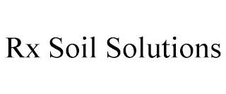 RX SOIL SOLUTIONS trademark