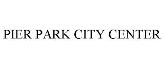 PIER PARK CITY CENTER trademark