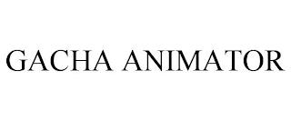 GACHA ANIMATOR trademark