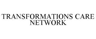 TRANSFORMATIONS CARE NETWORK trademark