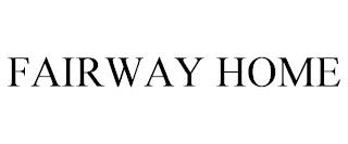 FAIRWAY HOME trademark