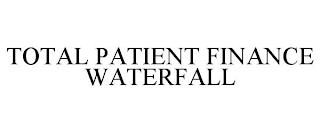 TOTAL PATIENT FINANCE WATERFALL trademark