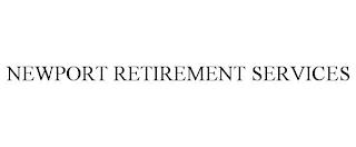 NEWPORT RETIREMENT SERVICES trademark