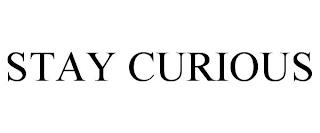 STAY CURIOUS trademark