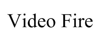 VIDEO FIRE trademark