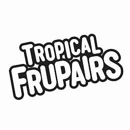 TROPICAL FRUPAIRS trademark