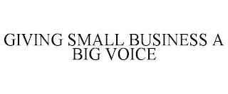 GIVING SMALL BUSINESS A BIG VOICE trademark