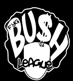 BU$H LEAGUE FYG '94 trademark