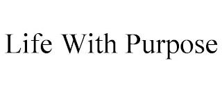 LIFE WITH PURPOSE trademark