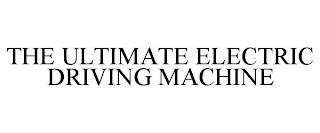 THE ULTIMATE ELECTRIC DRIVING MACHINE trademark