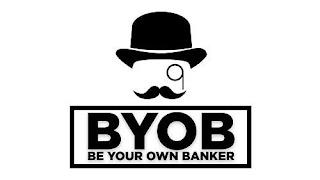 BYOB BE YOUR OWN BANKER trademark