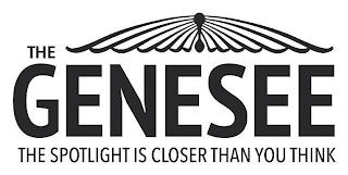 THE GENESEE THE SPOTLIGHT IS CLOSER THAN YOU THINK trademark