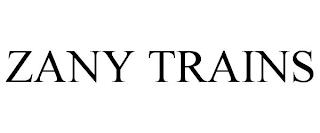 ZANY TRAINS trademark